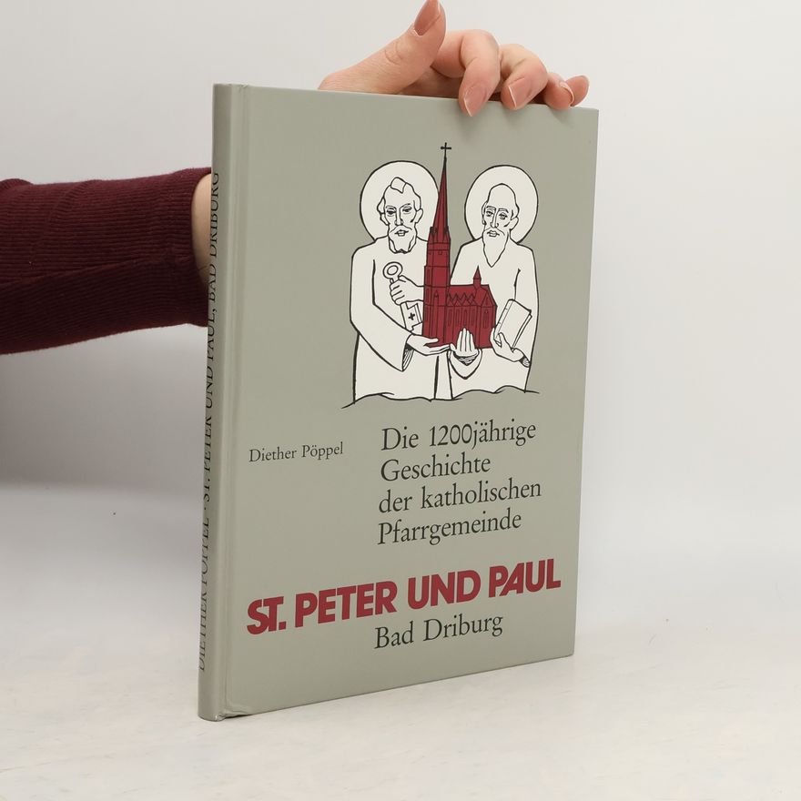 Diether Pöppel Die 1200jährige Geschichte der katholischen Pfarrgemeinde St. Peter und Paul Bad Driburg