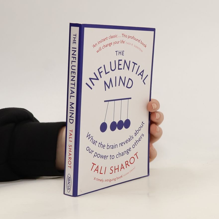 Tali Sharot The influential mind : what the brain reveals about our power to change others