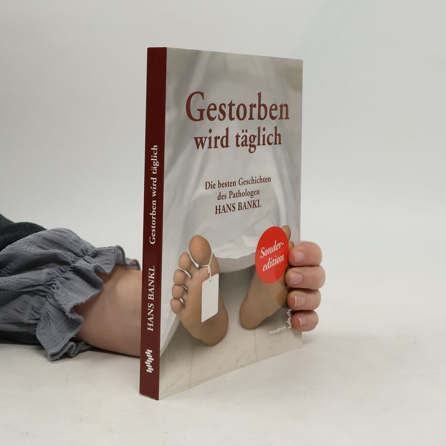 Hans Bankl Gestorben wird täglich : Die besten Geschichten des Pathologen