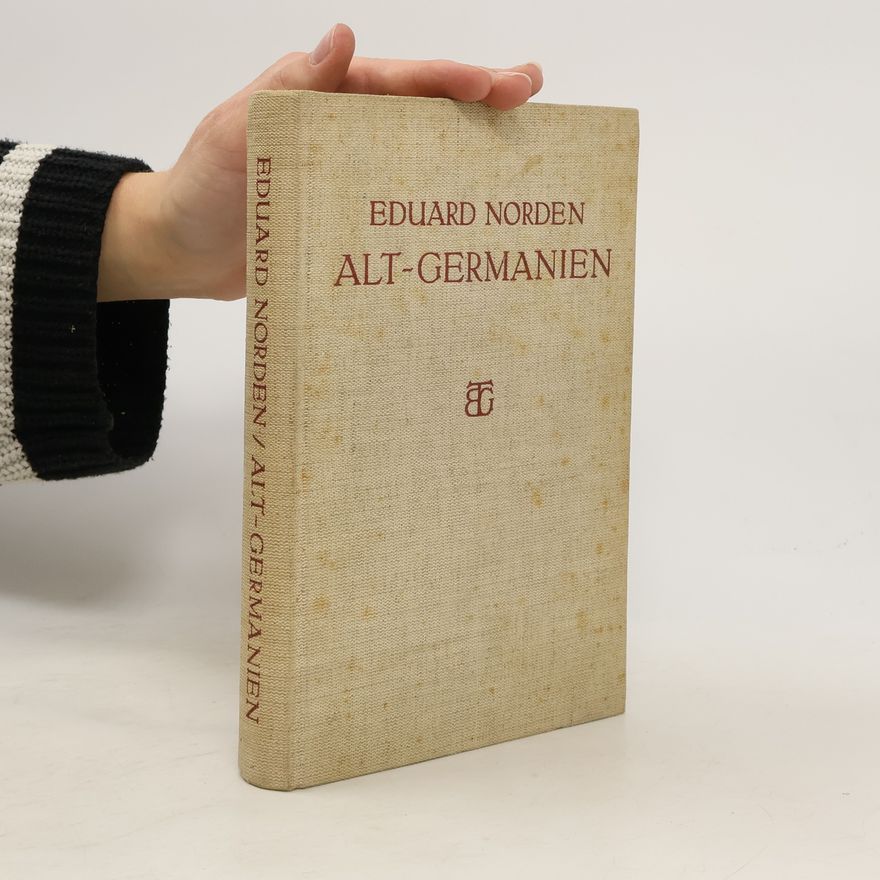 Eduard Norden Alt-Germanien. Völker- und namengeschichtliche Untersuchungen