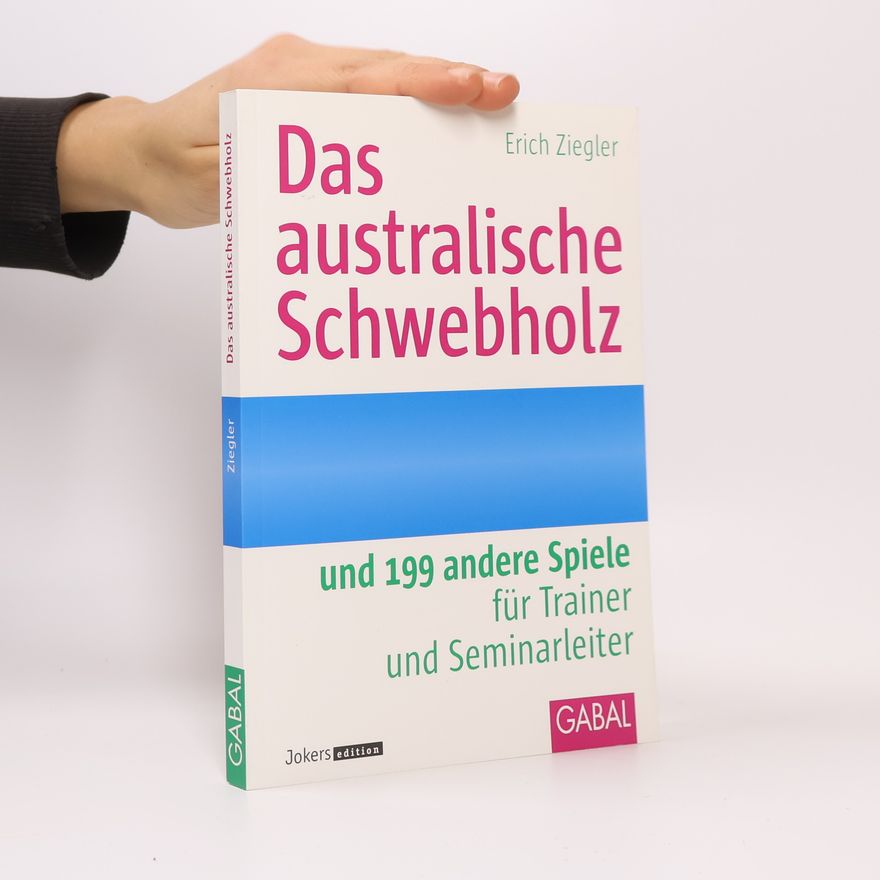 Erich Ziegler Das australische Schwebholz und 199 andere Spiele für Trainer und Seminarleiter