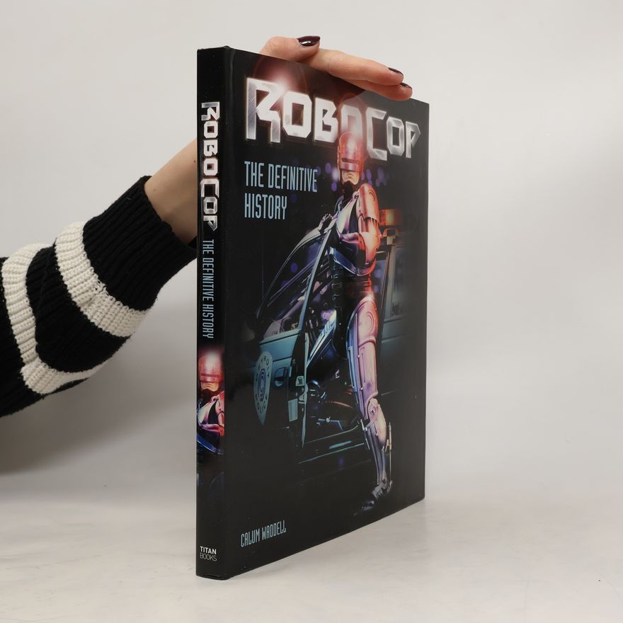 Calum Waddell RoboCop: The Definitive History