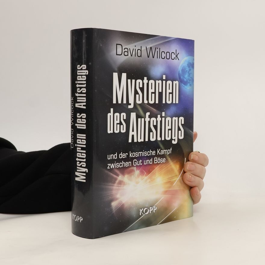 David Wilcock Mysterien des Aufstiegs und der kosmische Kampf zwischen Gut und Böse