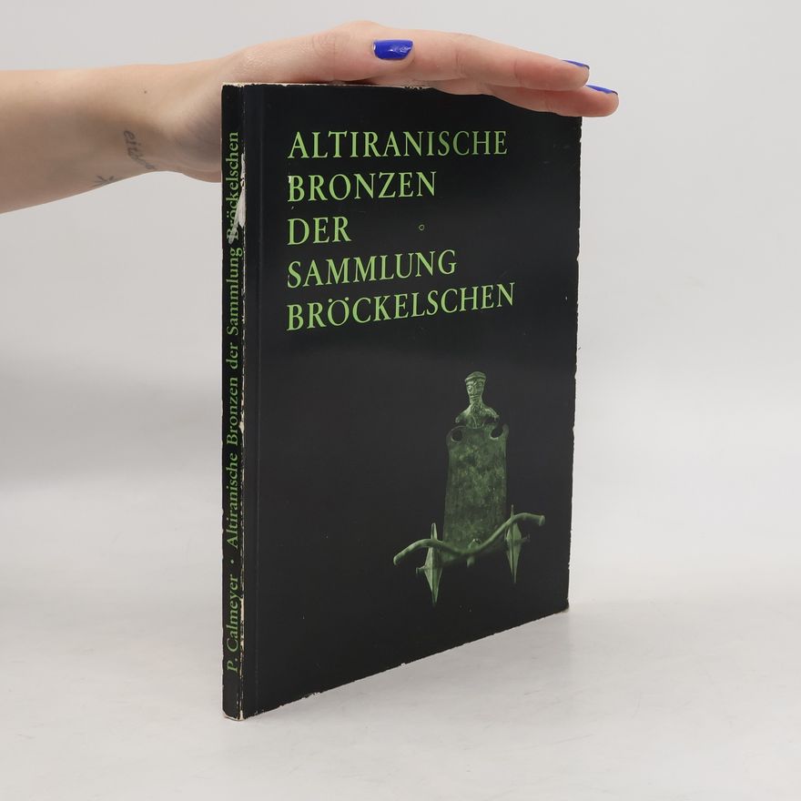 P. Calmeyer Altiranische Bronzen der Sammlung Bröckelschen