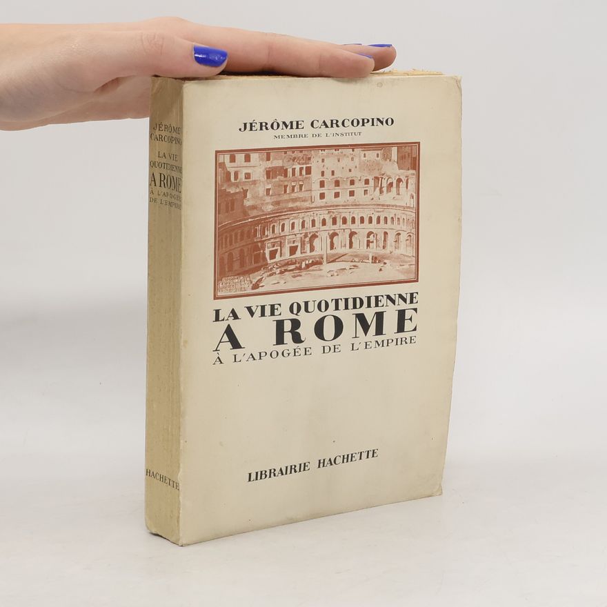 Jérome Carcopino La vie quotidienne à Rome à l'apogée de l'Empire