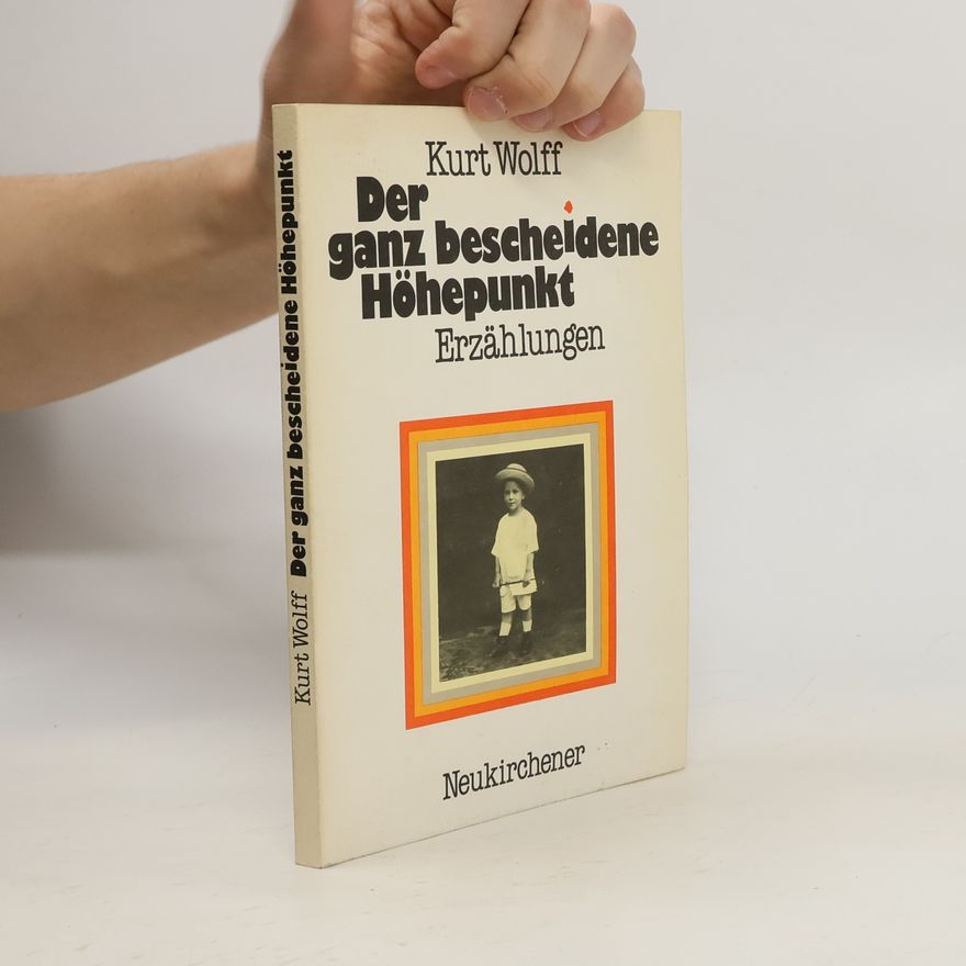 Kurt Wolff Der ganz bescheidene Höhepunkt