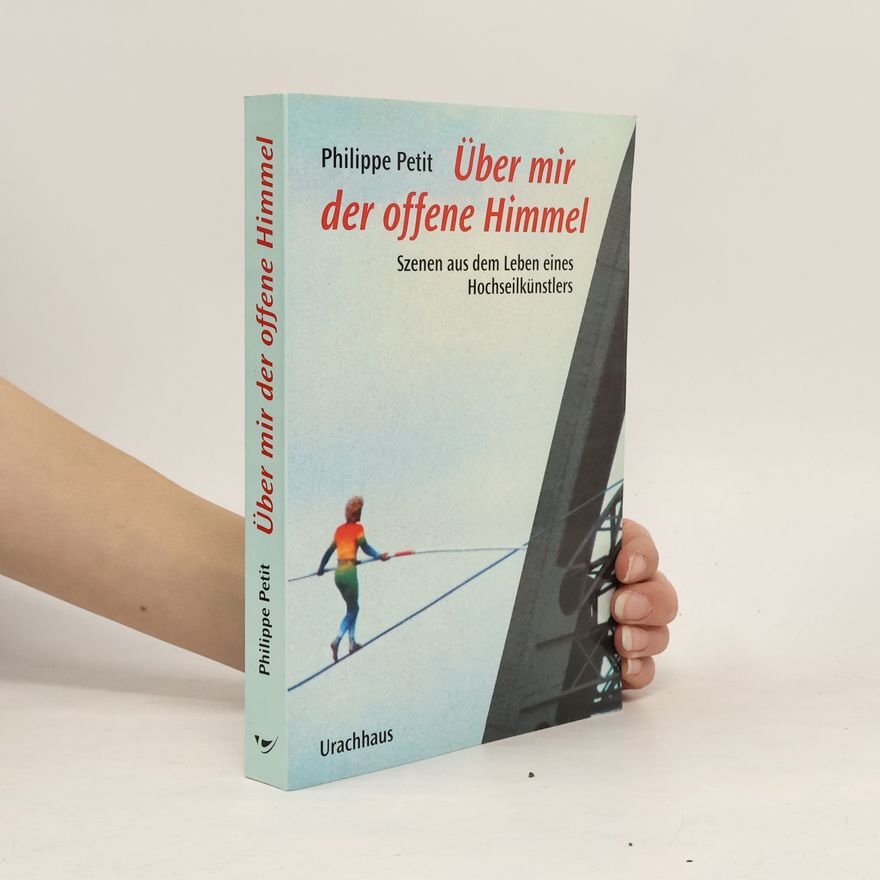 Philippe Petit Über mir der offene Himmel