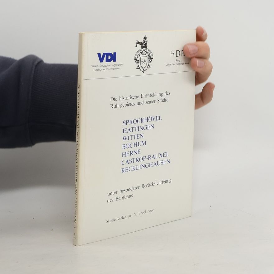 Ernst Beier Die historische Entwicklung des Ruhrgebietes und seiner Städte Sprockhövel, Hattingen, Witten, Bochum, Herne, Castrop-Rauxel, Recklinghausen unter besonderer Berücksichtigung des Bergbaus