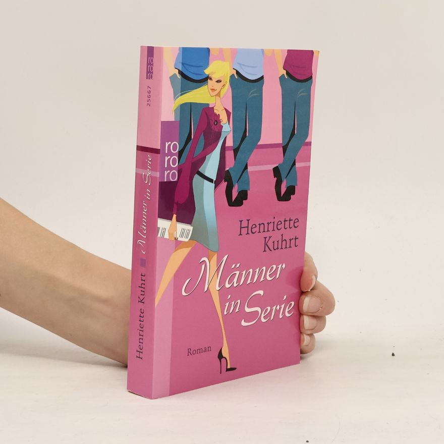 Henriette Kuhrt Männer in Serie. Roman. Originalausgabe