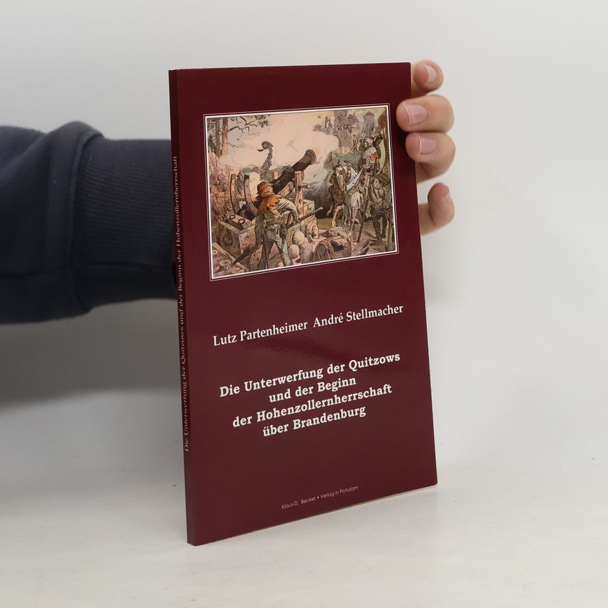 André Stellmacher Die Unterwerfung der Quitzows und der Beginn der Hohenzollernherrschaft über Brandenburg