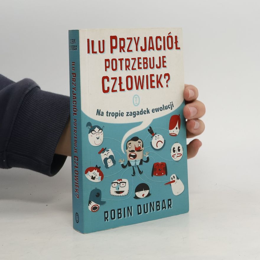 Robin Ian MacDonald Dunbar Ilu przyjaciół potrzebuje człowiek?