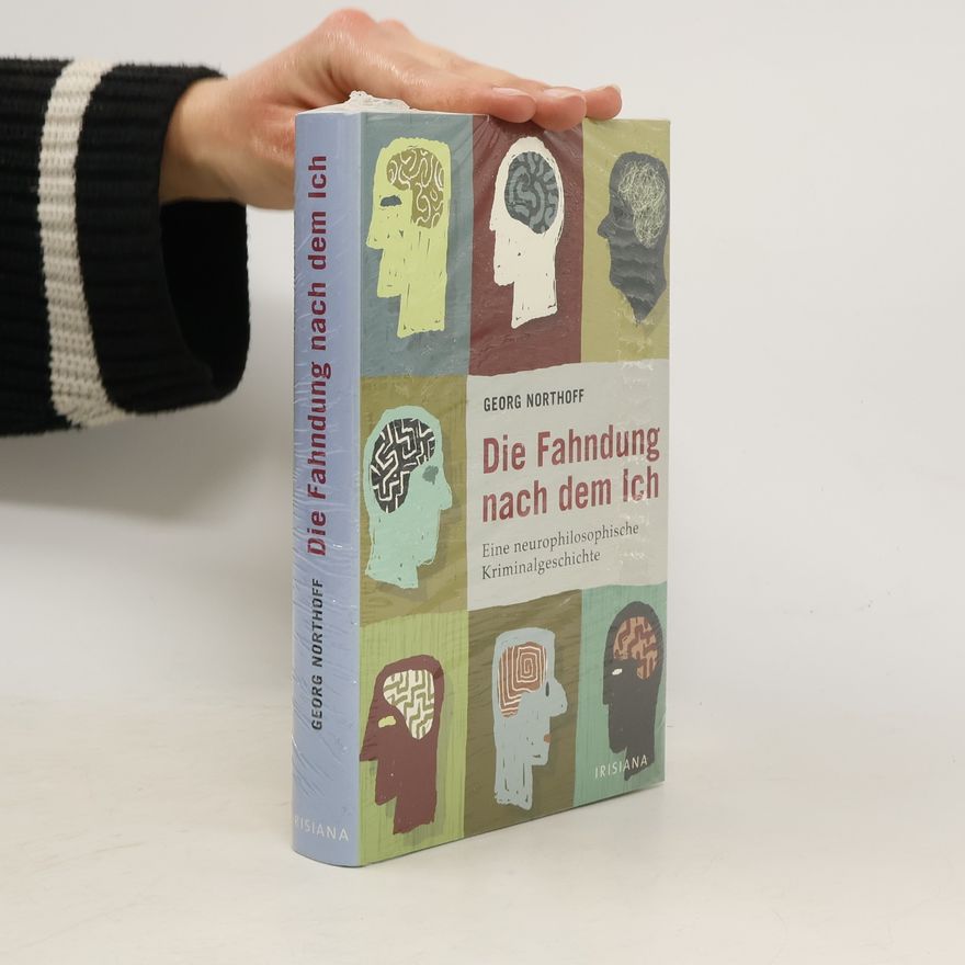 Georg Northoff Die Fahndung nach dem Ich. Eine neurophilosophische Kriminalgeschichte