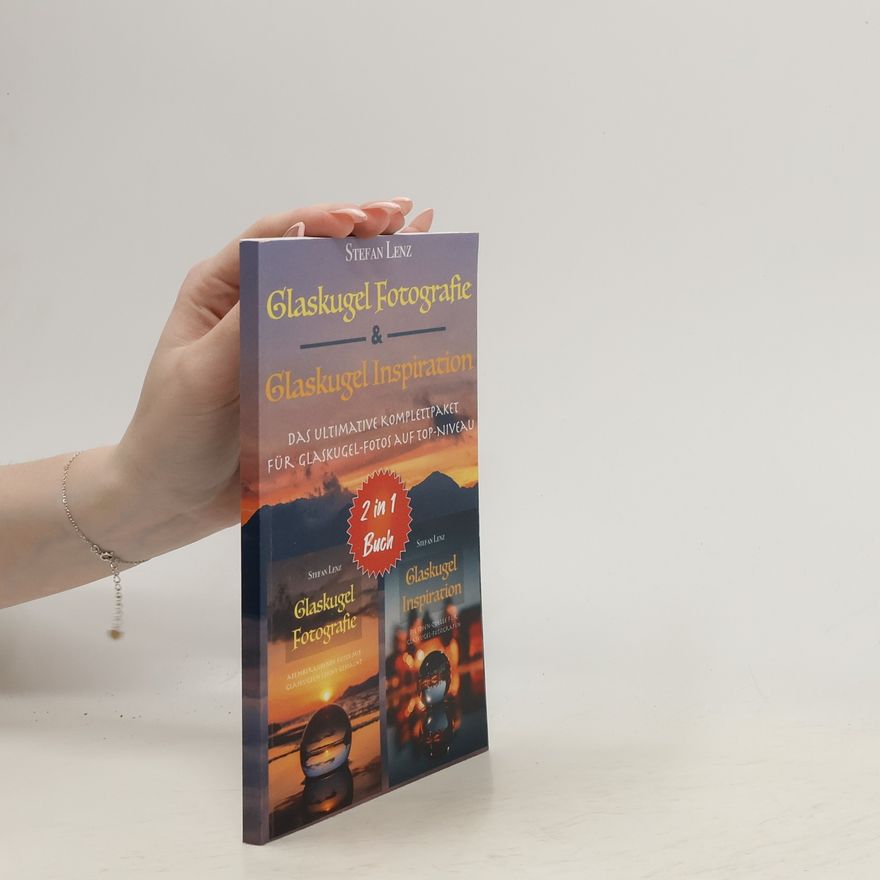 Stefan Lenz Glaskugel Fotografie & Glaskugel Inspiration - 2 in 1 Buch