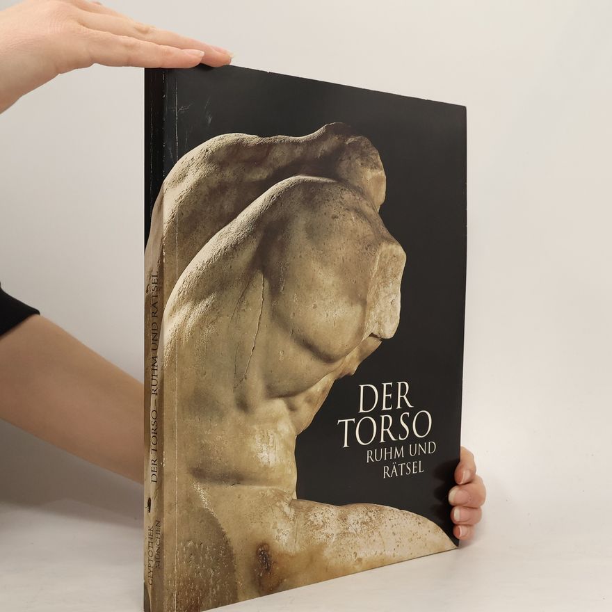 Raimund Wünsche Der Torso. Ruhm und Rätsel