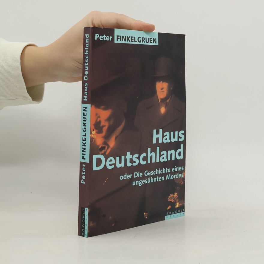 Peter Finkelgruen Haus Deutschland oder die Geschichte eines ungesühnten Mordes