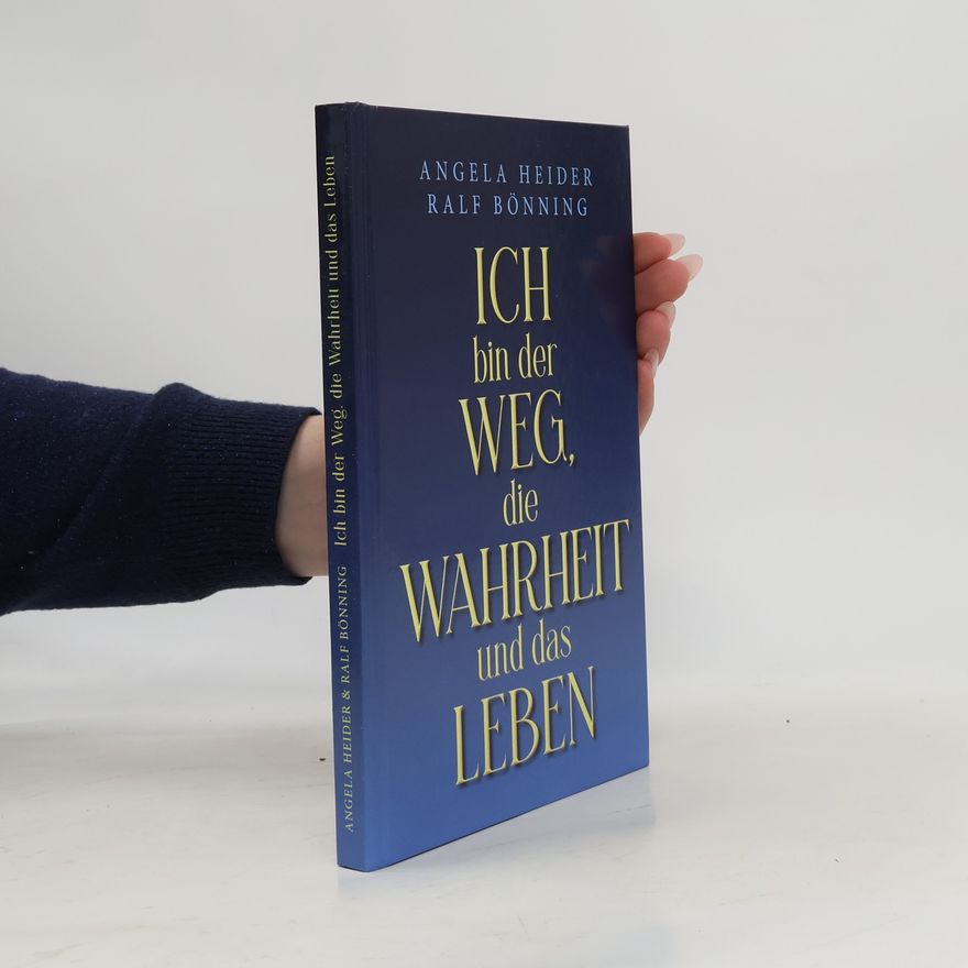 Angela Heider Ich bin der Weg, die Wahrheit und das Leben
