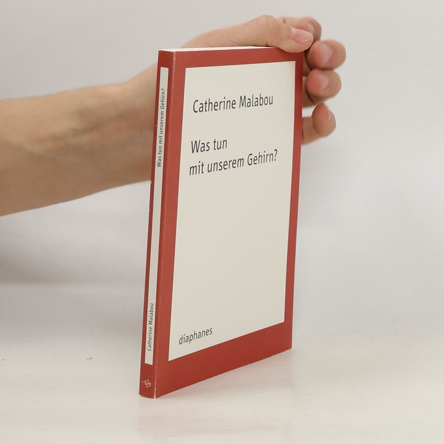 Catherine Malabou Was tun mit unserem Gehirn?