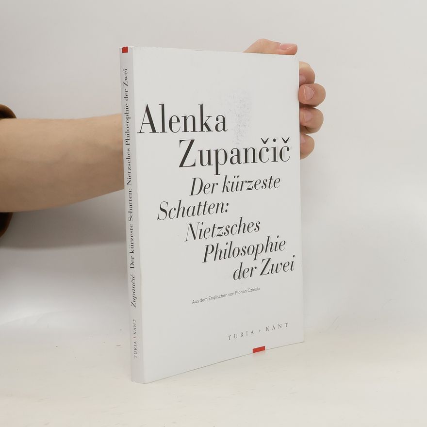 Alenka Zupančič Der kürzeste Schatten: Nietzsches Philosophie der Zwei