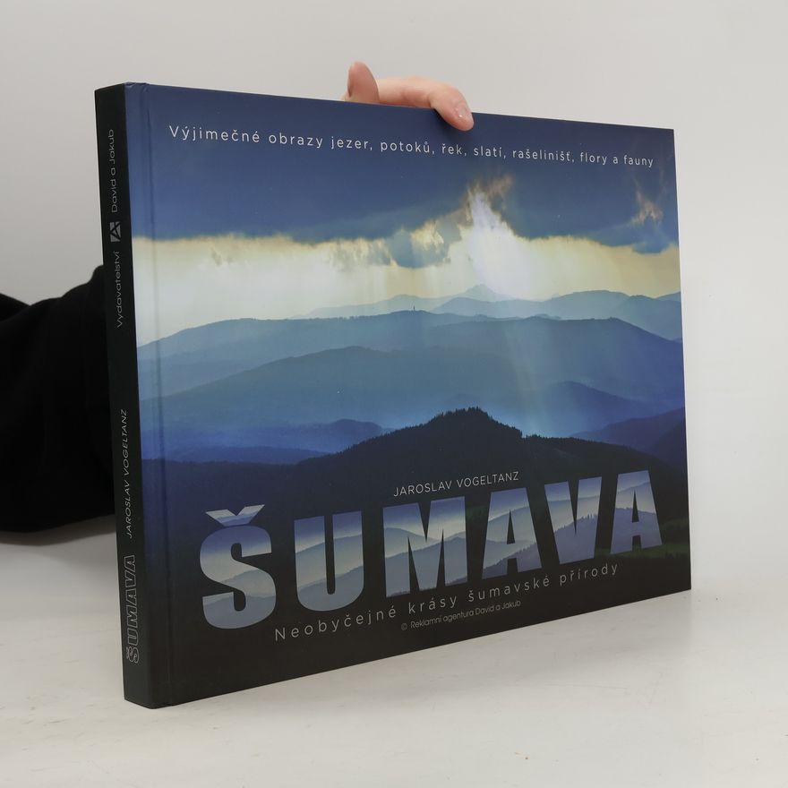 Jaroslav Vogeltanz Šumava - Neobyčejné krásy šumavské přírody