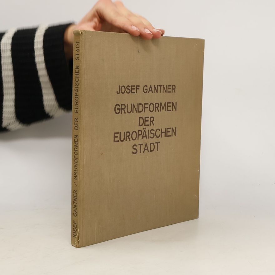 Joseph Gantner Grundformen der europäischen Stadt