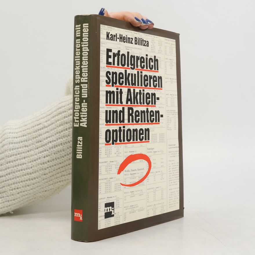 Karl Heinz Bilitza Erfolgreich spekulieren mit Aktien- und Rentenoptionen