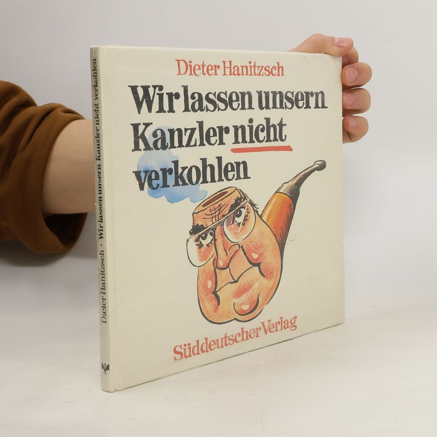 Dieter Hanitzsch Wir lassen unsern Kanzler nicht verkohlen