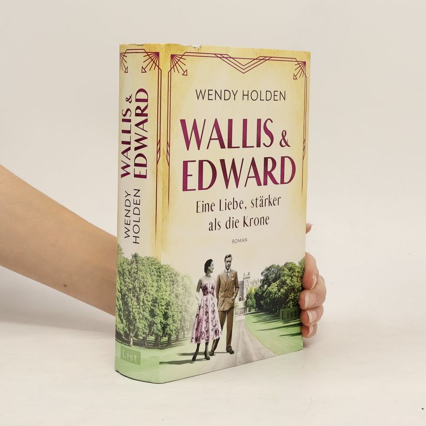 Wendy Holden Wallis und Edward. Eine Liebe, stärker als die Krone