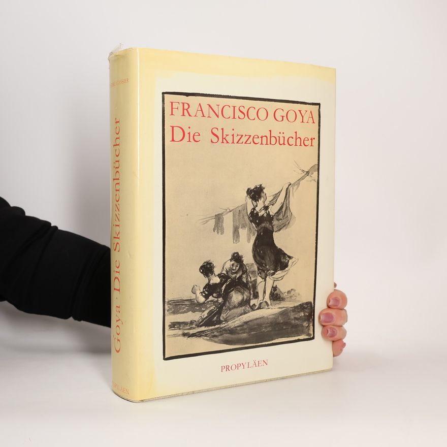 Pierre Gassier Francisco Goya, die Skizzenbücher