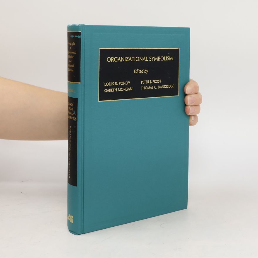 Thomas C. Dandrige Organizational Symbolism. Monographs in Organizational Behavior and Industrial Relations. Volume 1