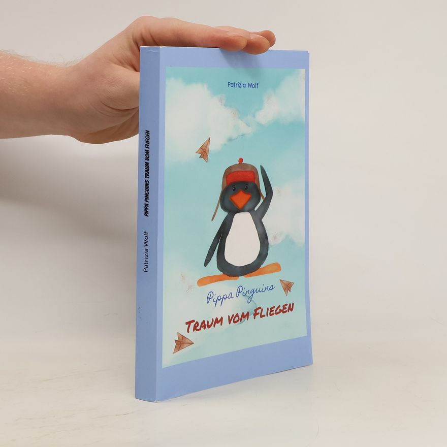 Patrizia Wolf Pippa Pinguins Traum vom Fliegen
