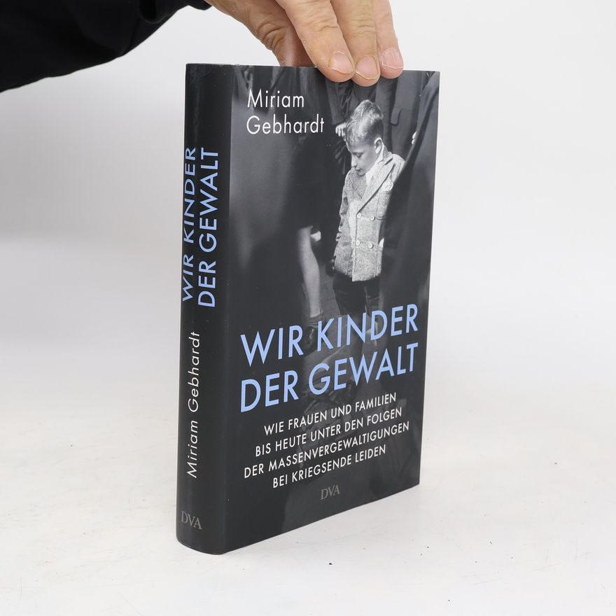 Miriam Gebhardt Wir Kinder der Gewalt