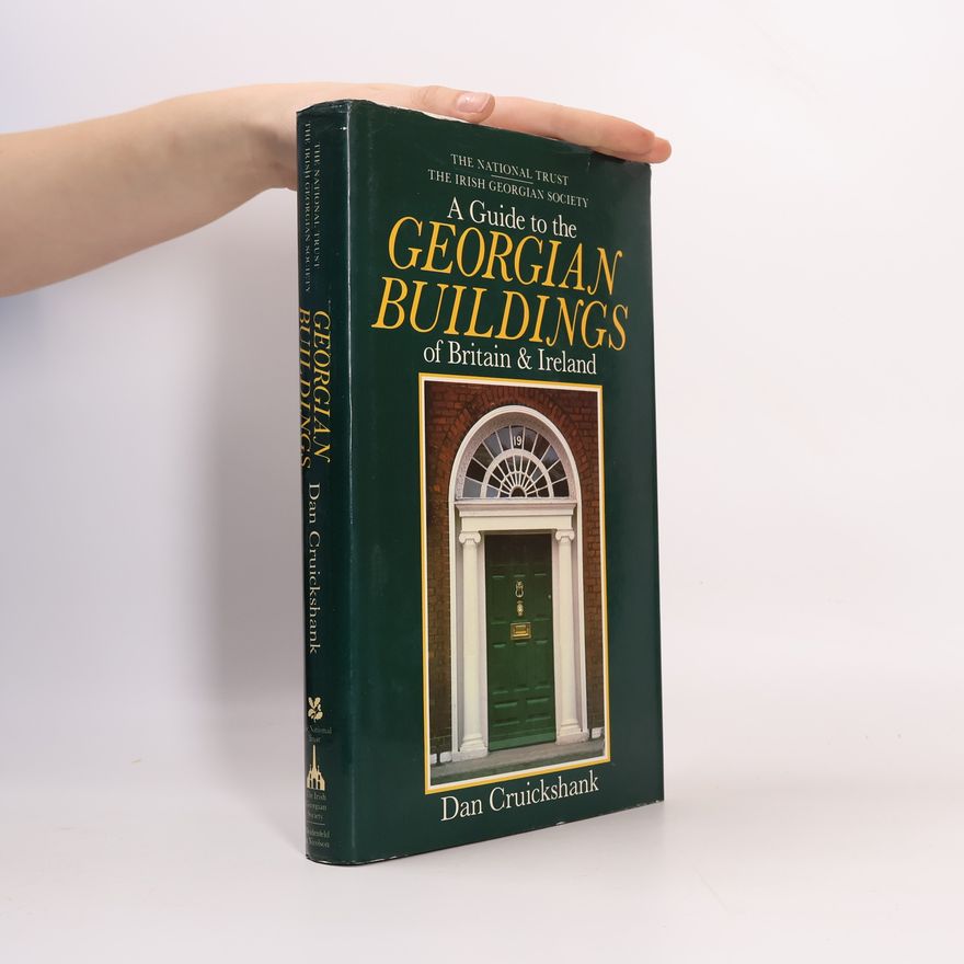 Dan Cruickshank A guide to the Georgian buildings of Britain & Ireland
