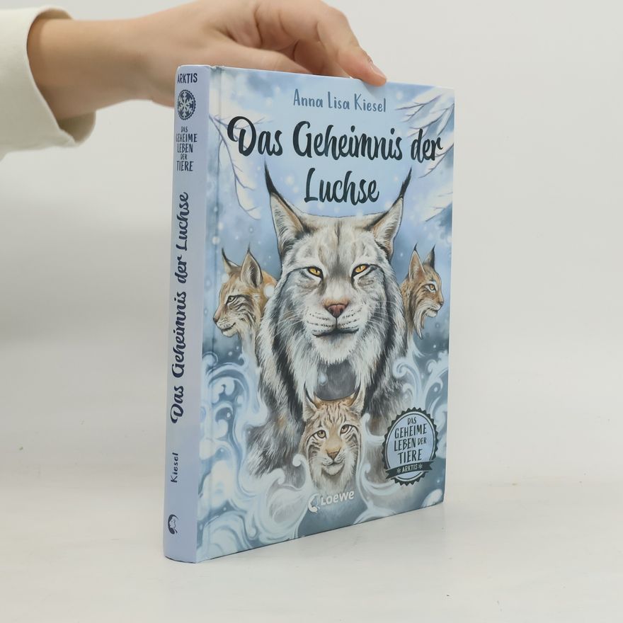 Anna Lisa Kiesel Das geheime Leben der Tiere (Arktis) - Das Geheimnis der Luchse
