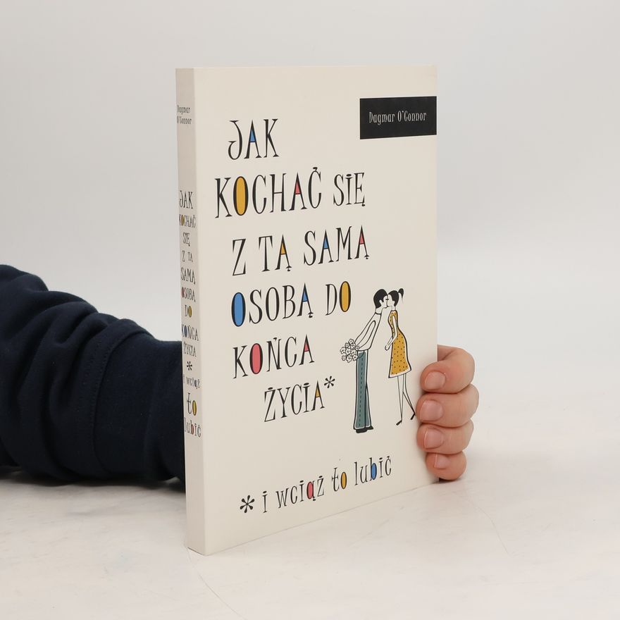 Dagmar O. Connor Jak kochać się z tą samą osobą do końca życia