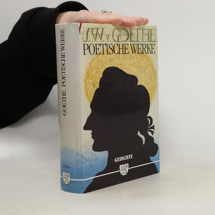 Johann Wolfgang von Goethe Poetische Werke