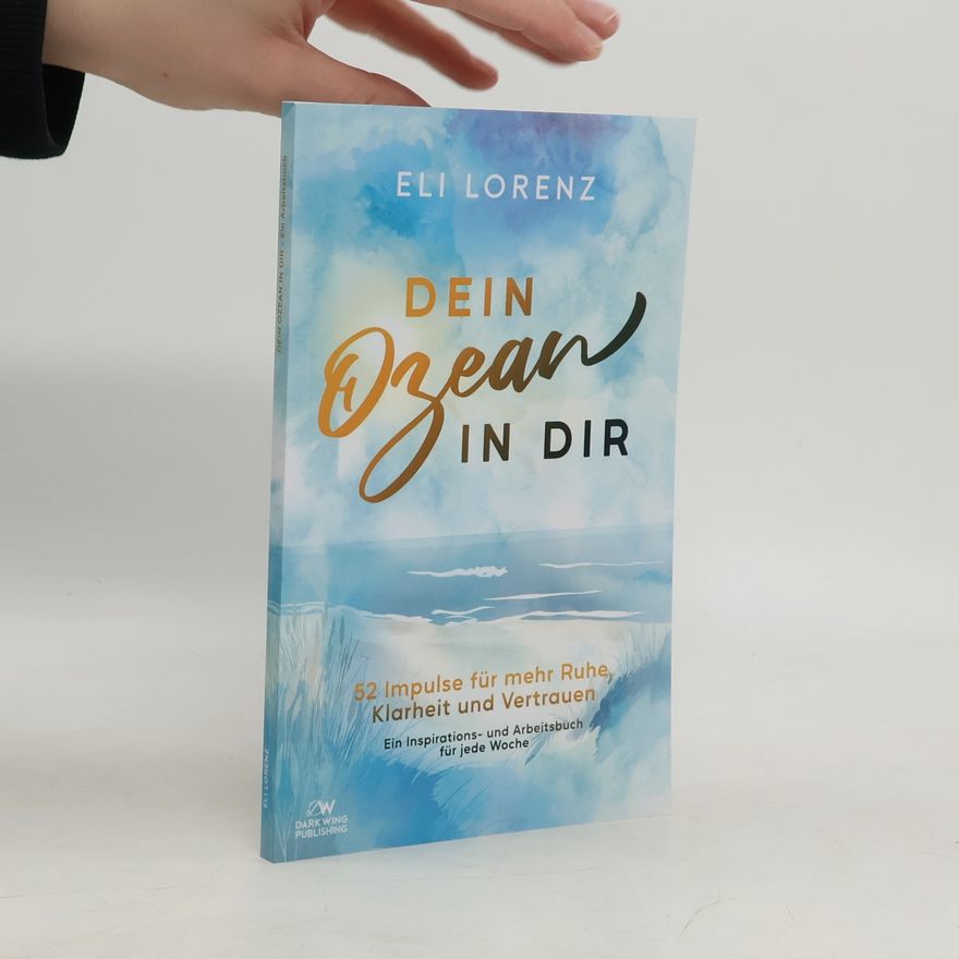 Eli Lorenz Dein Ozean in Dir – 52 Impulse für mehr Ruhe, Klarheit und Vertrauen: Ein Inspirations- und Arbeitsbuch für jede Woche