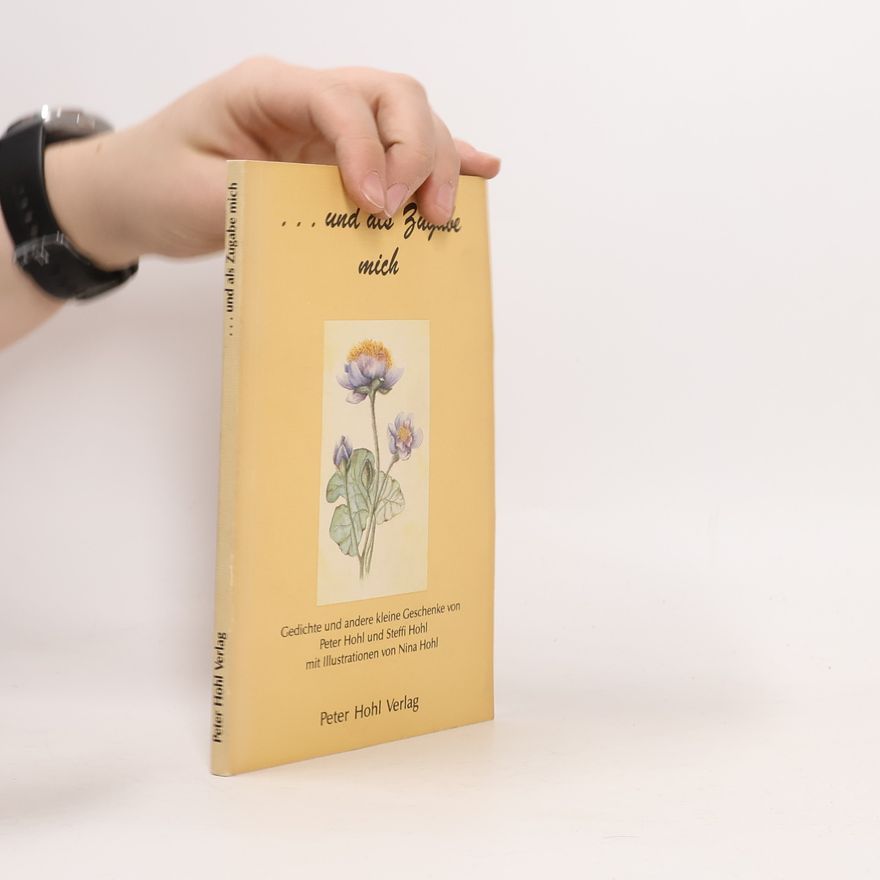 Steffi Hohl ...und als Zugabe mich. Gedichte und andere kleine Geschenke