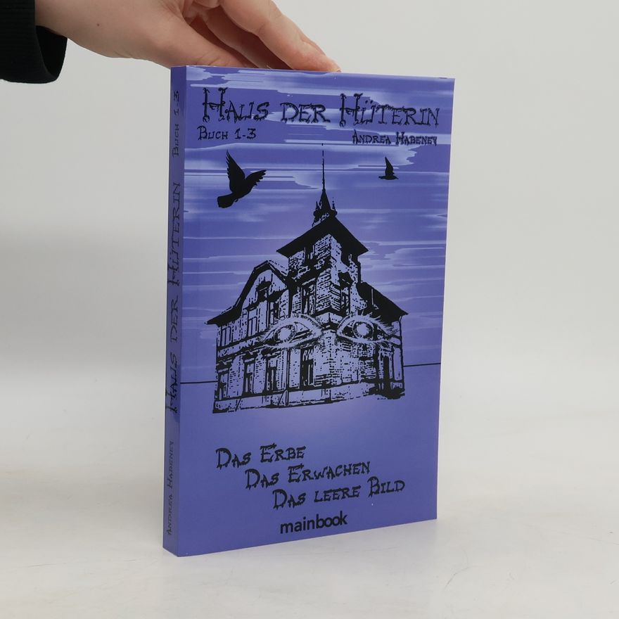 Andrea Habeney Haus der Hüterin. Buch 1-3.