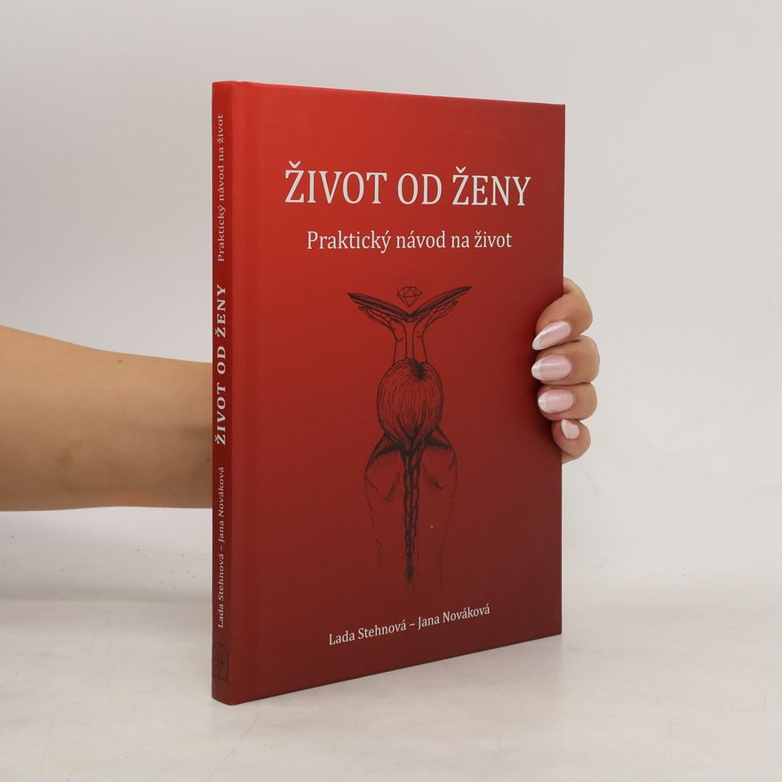 Lada Stehnová Život od ženy - praktický návod na život