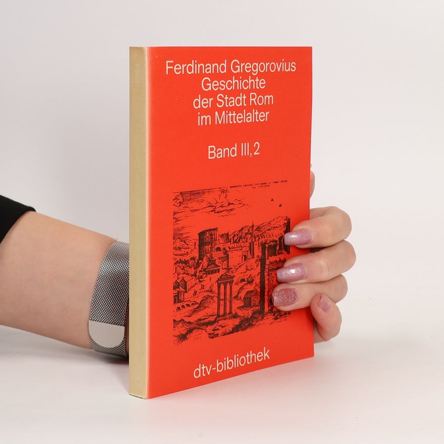 Ferdinand Gregorovius Geschichte der Stadt Rom im Mittelalter. Band III,2