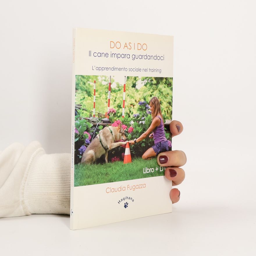 Claudia Fugazza Do as I do. Il cane impara guardandoci. L'apprendimento sociale nel training. Con DVD