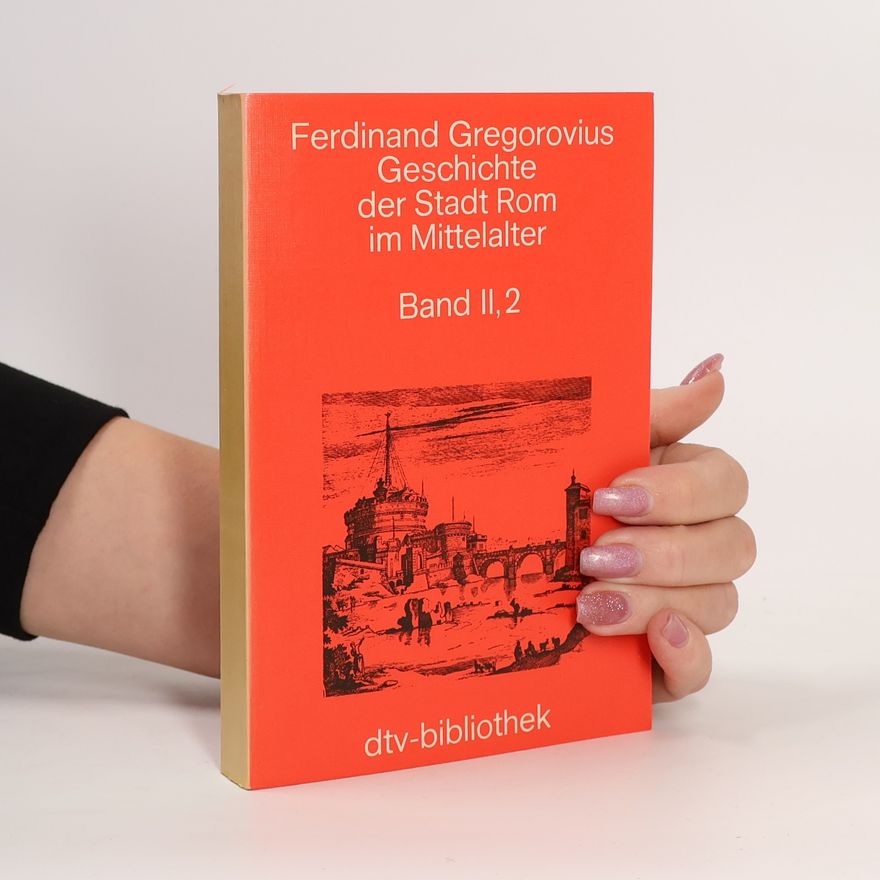 Ferdinand Gregorovius Geschichte der Stadt Rom im Mittelalter Band ll, 2