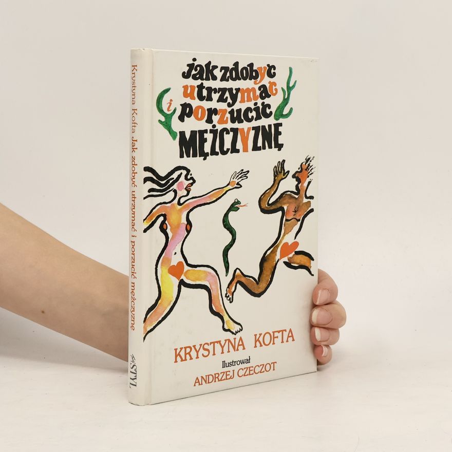Andrzej Czeczot Jak zdobyć, utrzymać i porzucić mężczyznę
