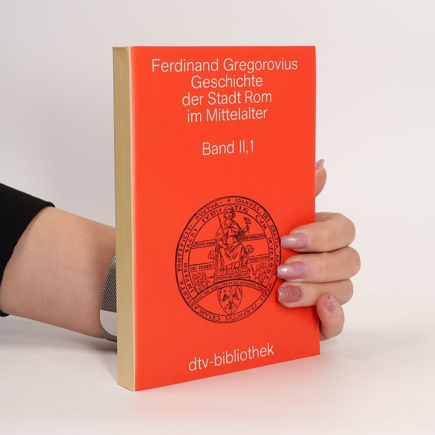 Ferdinand Gregorovius Geschichte der Stadt Rom im Mittelalter II, 1