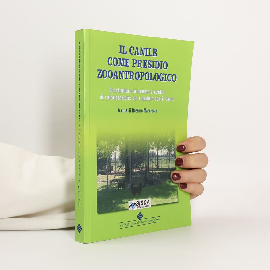 Roberto Marchesini Il canile come presidio zooantropologico