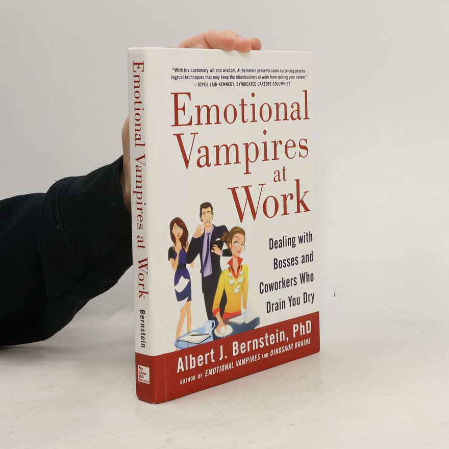 Albert J. Bernstein Emotional vampires at work : dealing with bosses and coworkers who drain you dry