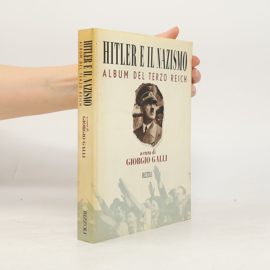 Giorgio Galli Hitler e il nazismo. Album del Terzo Reich