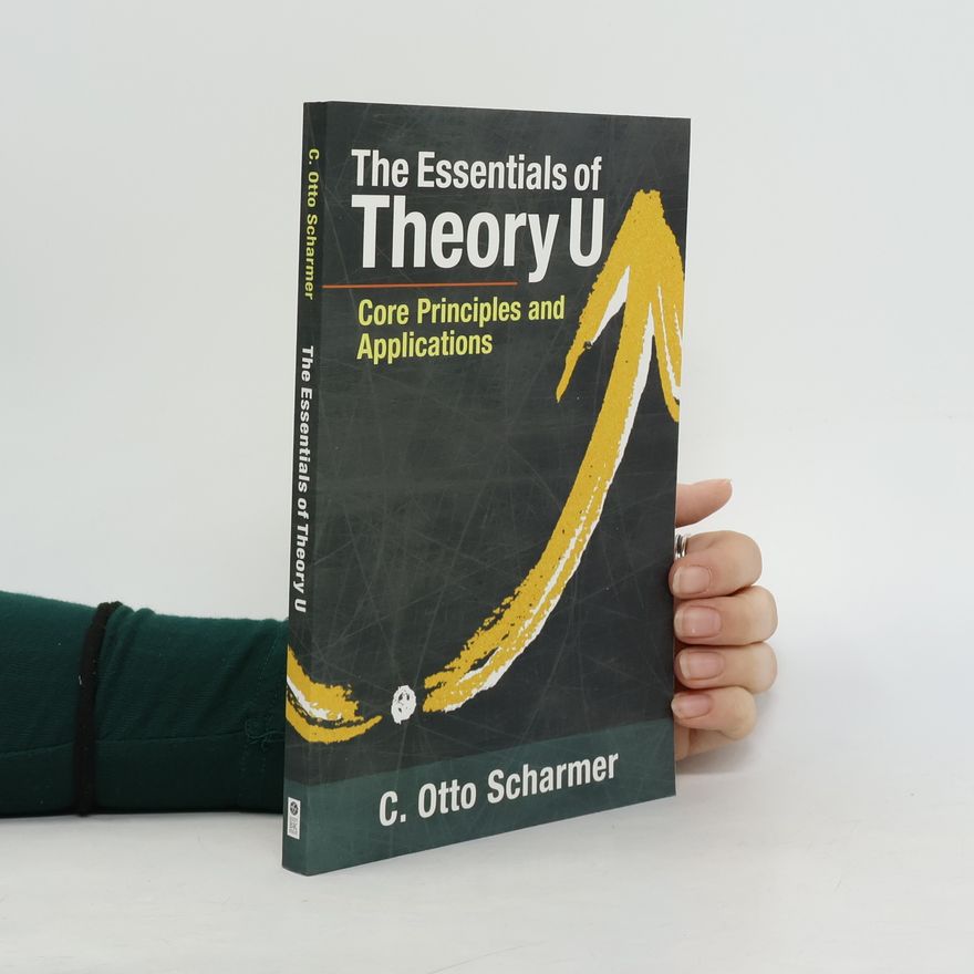 Otto Scharmer The Essentials of Theory U