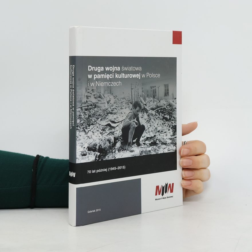 Jerzy Kałążny Druga wojna światowa w pamięci kulturowej w Polsce i w Niemczech