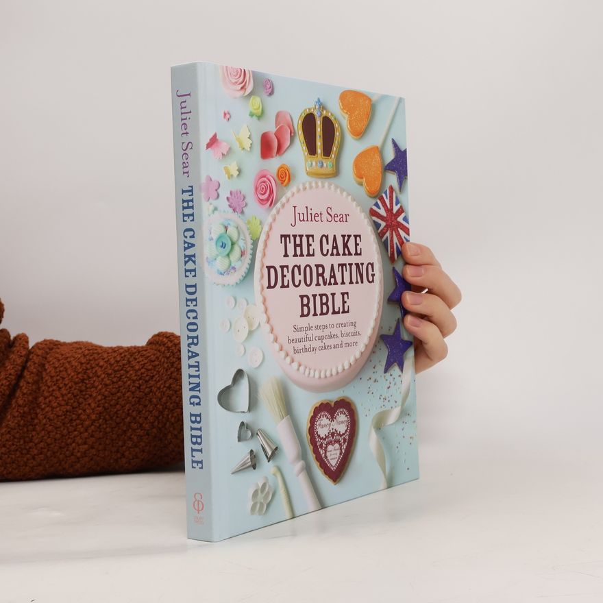 Juliet Sear The Cake Decorating Bible